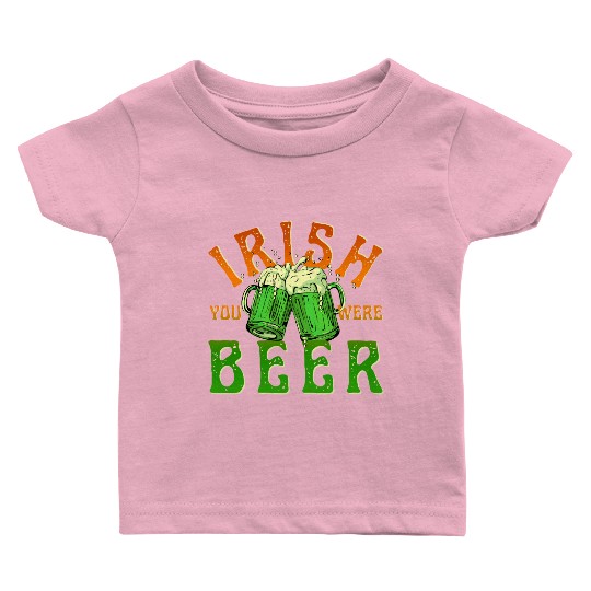 IRISH YOU WERE BEER FUNNY Baby T Shirts