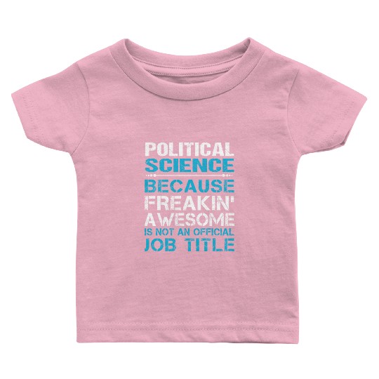 Political Science Baby T Shirts - Freaking Awesome Gift