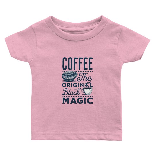 Coffee is the original Black Magic Baby T Shirts