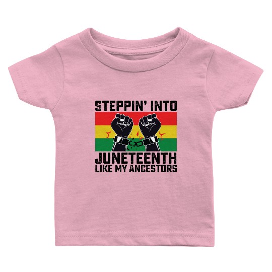 Stepping Into Juneteenth Like My Ancestors Baby T Shirts