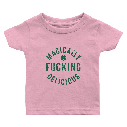 Magically Fucking Delicious, Funny Shamrock St. Pa Baby T Shirts