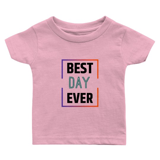 Best day ever Baby T Shirts