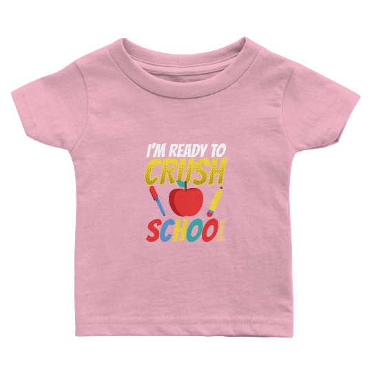 I'm Ready To Crush School Back To School Pupil Baby T Shirts