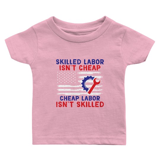 American Flag Skilled Labor Isn't Cheap Labor Day Baby T Shirts