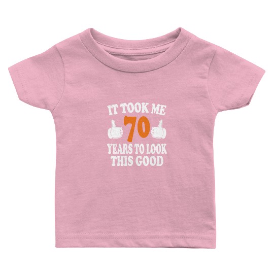 70th Birthday Gifts, Took Me 70 Years - 70 Year Ol Baby T Shirts