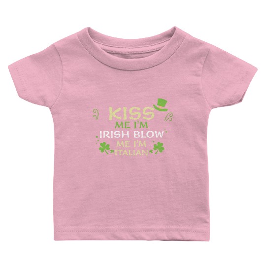 Kiss Me I'm Irish Blow Me I'm It... Baby T Shirts