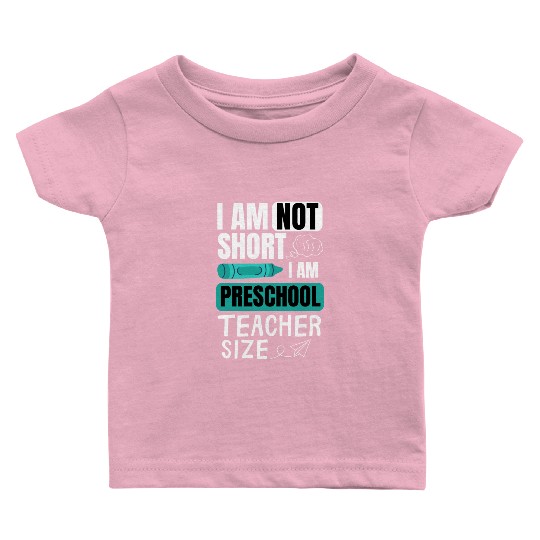 i am not short i am preschool teacher size Pre-K Baby T Shirts