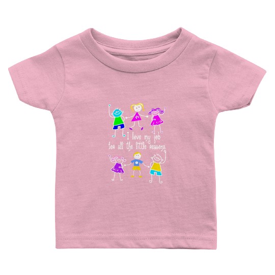 I Love My Job For All The Little Reasons Teacher Baby T Shirts