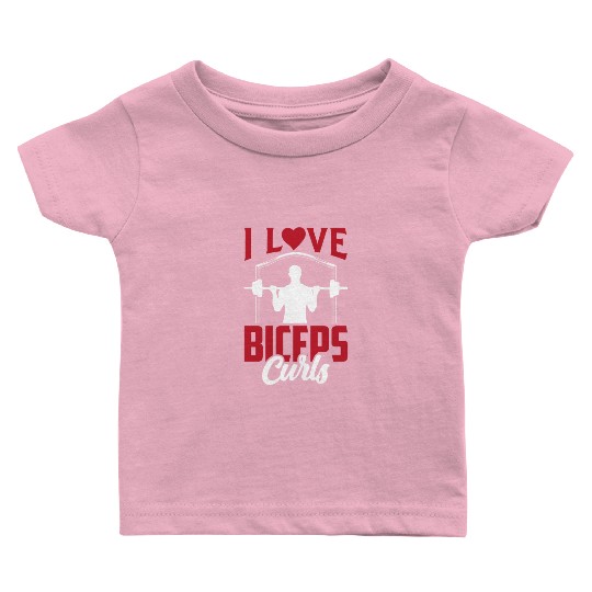 I Love Biceps Curls Curl Sayings Muscle Workout Baby T Shirts