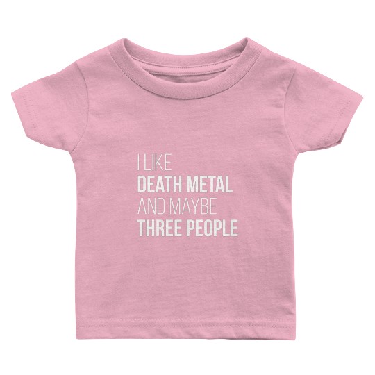 Death Metal Music I Like Death Metal And Maybe Thr Baby T Shirts