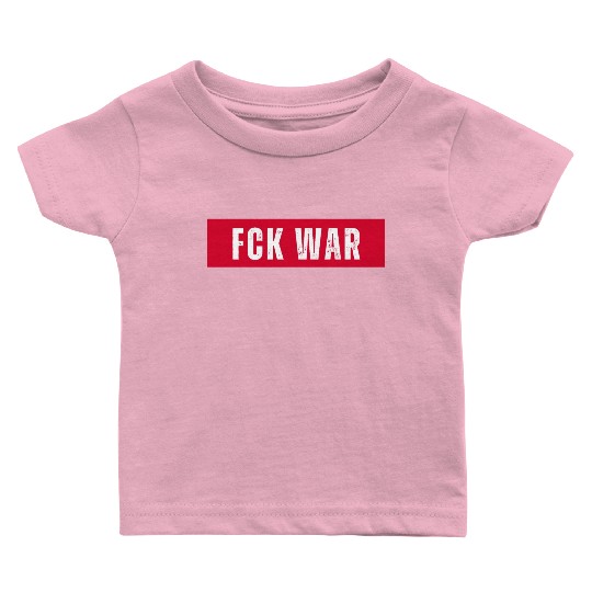 FCK WAR. Fuck War. Peace. Statement. Freedom. Baby T Shirts