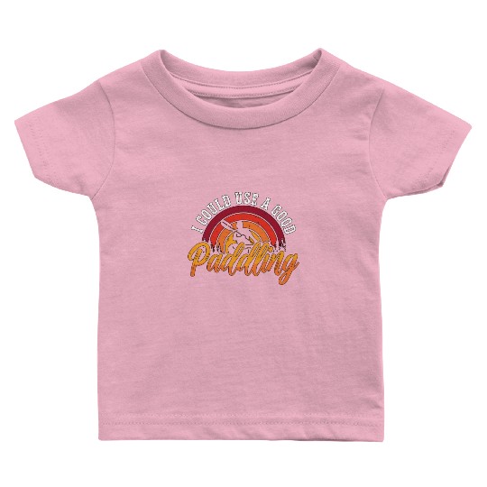 Kayaking I Could Use A Good Canoeing Kayak Lover Baby T Shirts