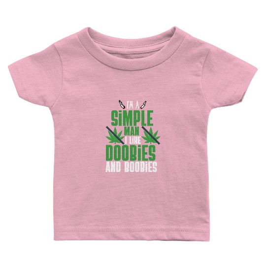 I'm A Simple Man I Like Doobies And Boobies Baby T Shirts
