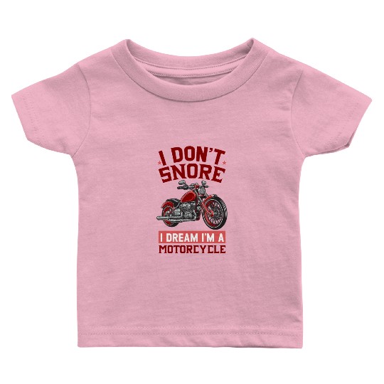 I DON'T SNORE I DREAM I'M A MOTORCYCLE Baby T Shirts