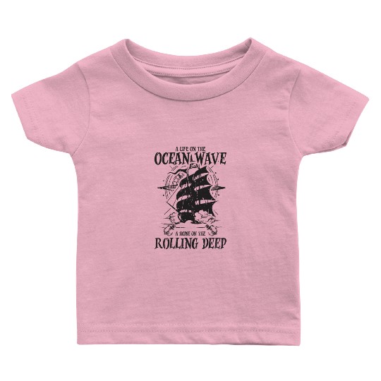 Life on the ocean wave, home on the rolling deep Baby T Shirts