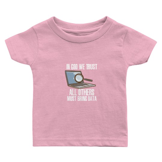 In God We Trust All Others Must Bring Data Baby T Shirts