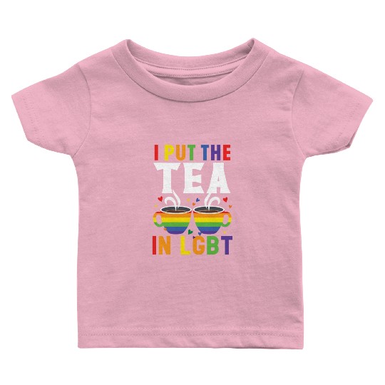I Put The Tea In LGBT Rainbow Pride Month LGBTQ Baby T Shirts