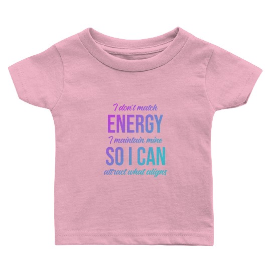 I Don't Match Energy I Maintain Mine Baby T Shirts
