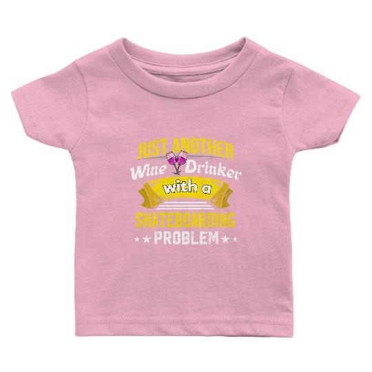 Wine Drinker with Skateboarding Problem Wine Lover Baby T Shirts