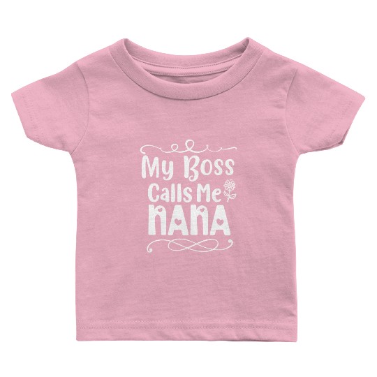 My Boss Calls Me Nana Baby T Shirts