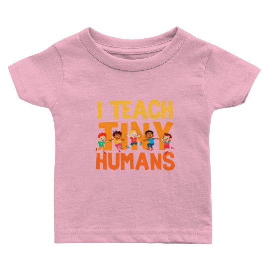 I Teach Tiny Humans Preschool Teacher Baby T Shirts
