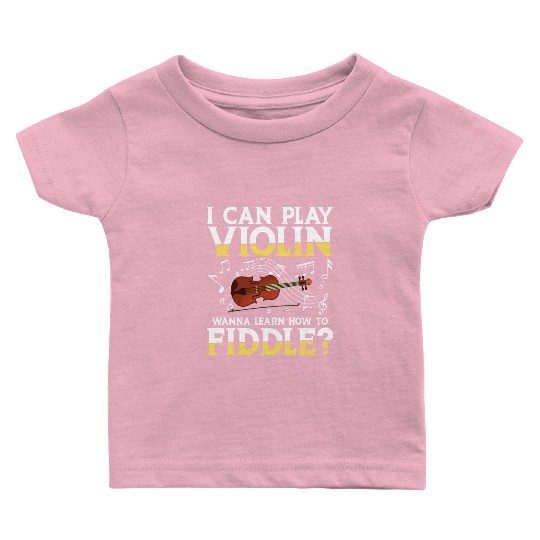 I Can Play Violin Wanna Learn How To Fiddle? Baby T Shirts