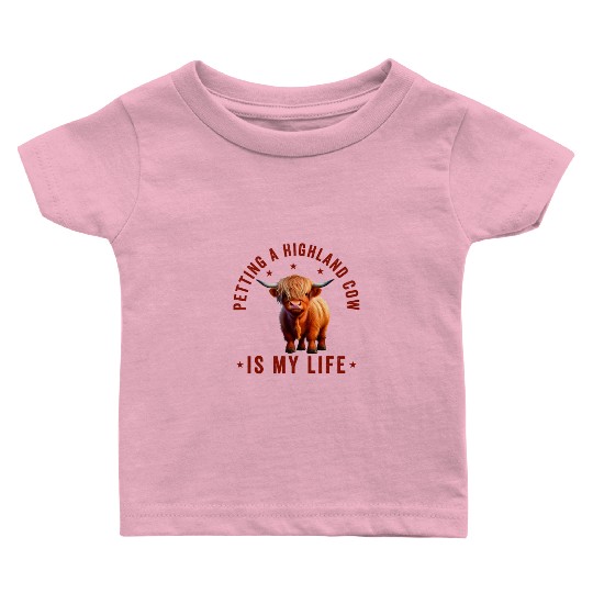 Petting A Highland Cow Is My Life Scottish Cattle Baby T Shirts