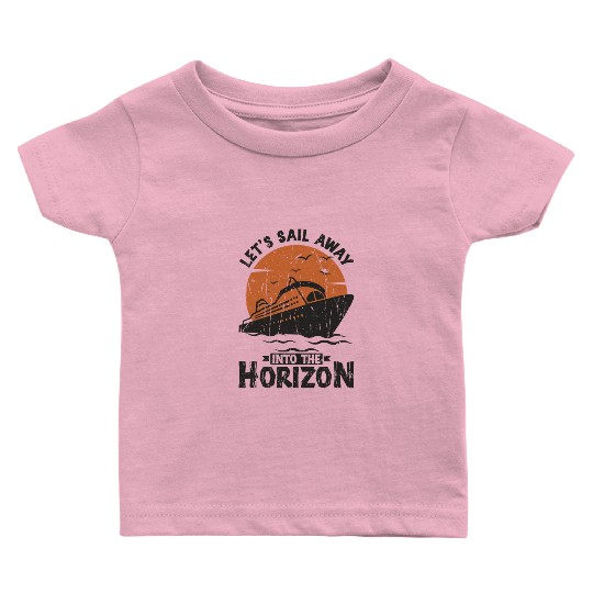 Let's sail away into the horizon - Cruise Baby T Shirts