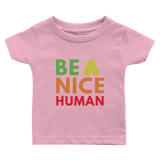 Be a nice human Baby T Shirts