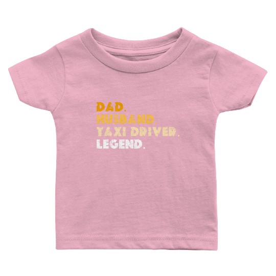 Dad Husband Taxi Driver Legend Baby T Shirts