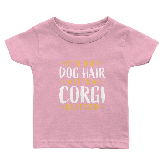 Its Not Dog Hair Its Corgi Glitter Funny Garden Baby T Shirts