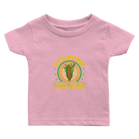 its corn It It Has The Juice farmer maize Baby T Shirts