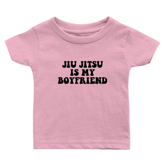 Jiu Jitsu Is My Boyfriend, Funny Fight Design Baby T Shirts