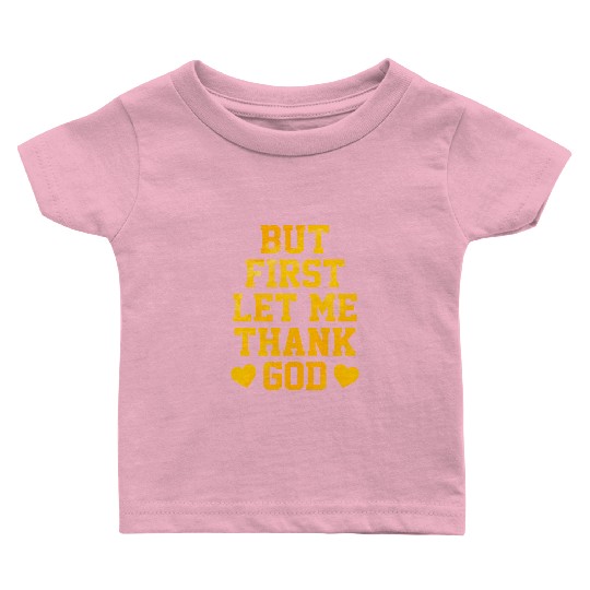 But First Let Me Thank God Baby T Shirts