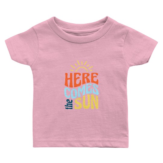 Here comes the sun Baby T Shirts