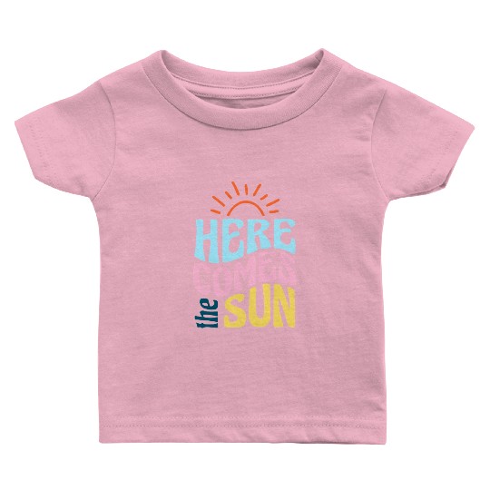 Here comes the sun Baby T Shirts