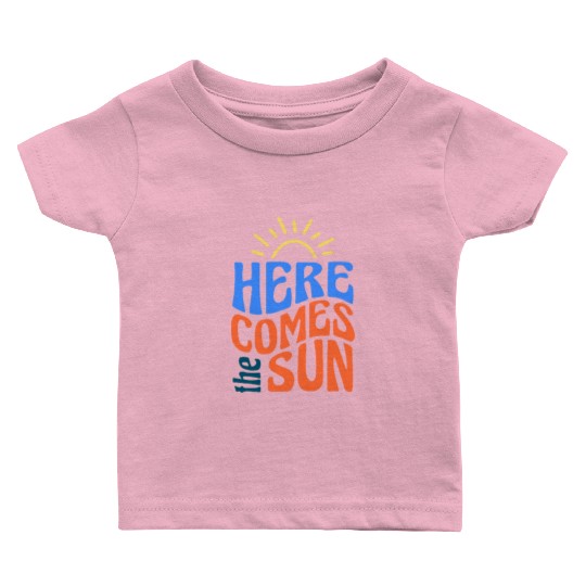 Here comes the sun Baby T Shirts