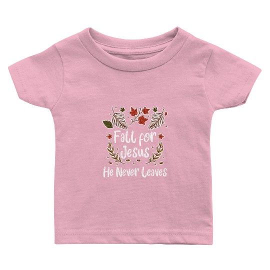 Fall For Jesus, He Never Leaves Baby T Shirts