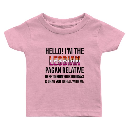 I'M THE LESBIAN PAGAN RELATIVE HERE TO RUIN Baby T Shirts