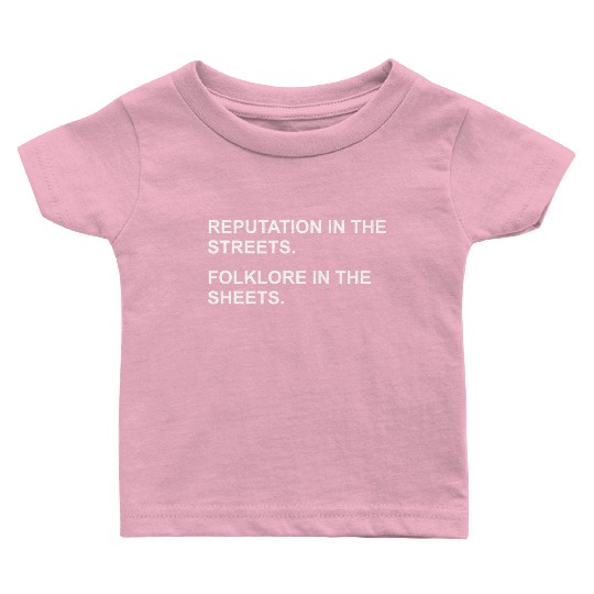 REPUTATION IN THE STREETS. FOLKLORE IN THE SHEETS. Baby T Shirts