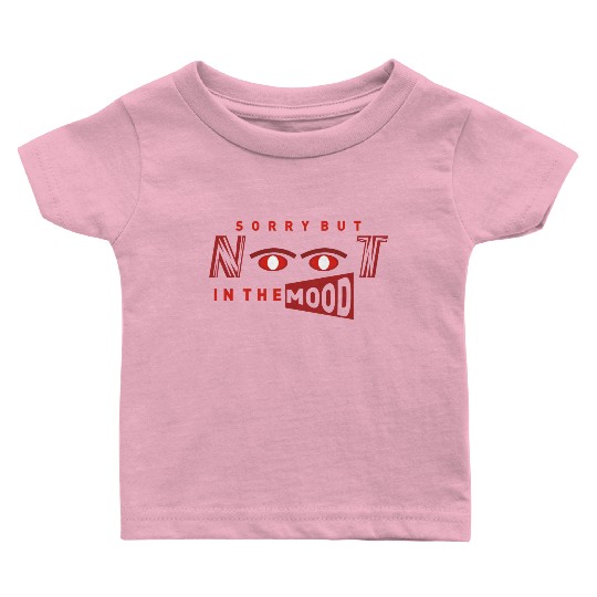 Sorry But Not in the Mood (Trending Typography) Baby T Shirts