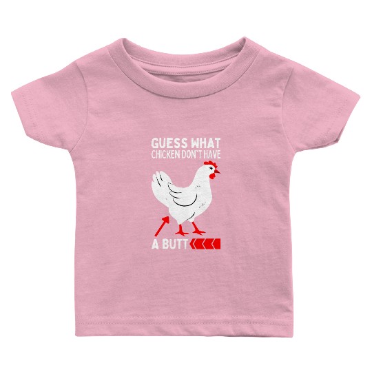 Guess What Chickens Don't Have A Butt Chicken Meme Baby T Shirts