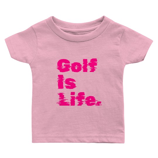 Golf Is Life, Hot Pink, Golfer, I Like Golf Baby T Shirts