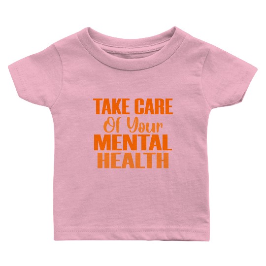 Take Care Mental Health Important Psychology Psych Baby T Shirts