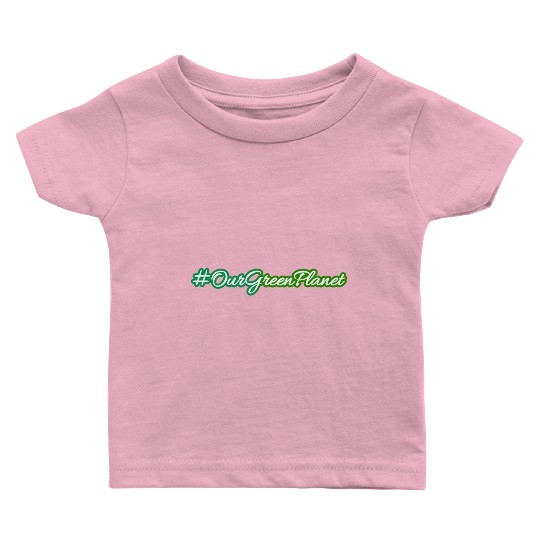 Our green planet - the earth Baby T Shirts