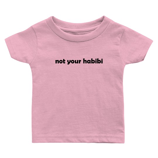 not your habibi Baby T Shirts