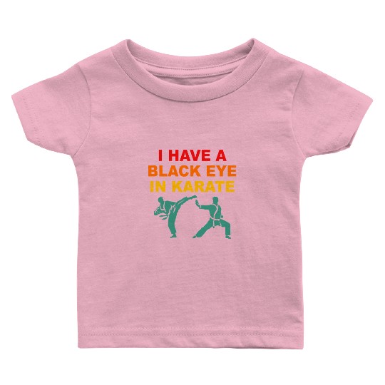 I Have A Black Eye In Karate Baby T Shirts