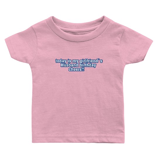 my girlfriend´s husband Baby T Shirts