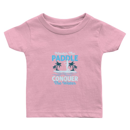 Master The Paddle, Conquer The Water. Stand Up Pad Baby T Shirts