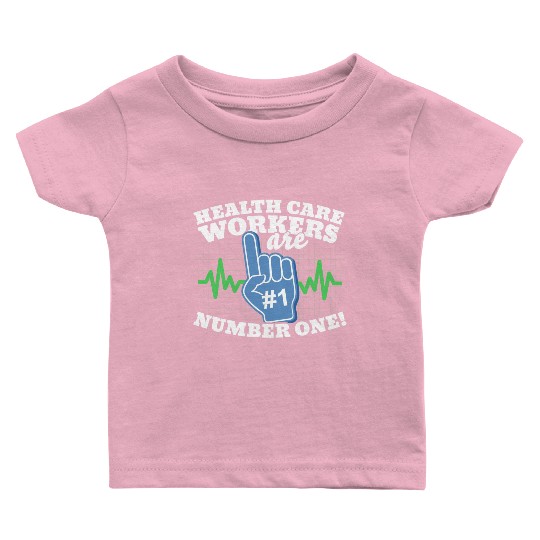 Health Care Workers Are Number One Baby T Shirts